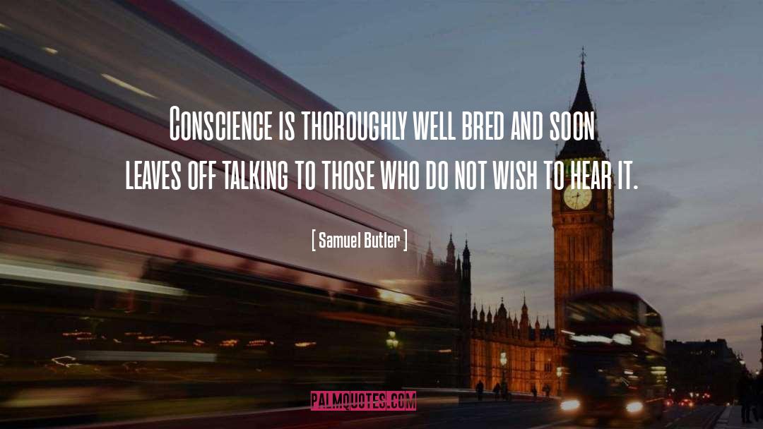 Samuel Butler Quotes: Conscience is thoroughly well bred