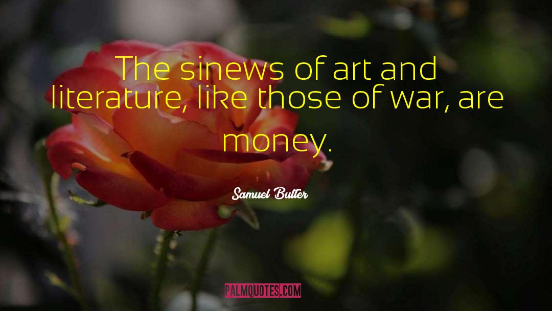 Samuel Butler Quotes: The sinews of art and