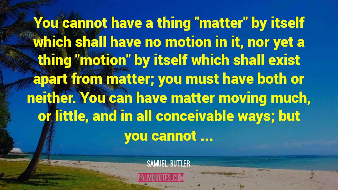 Samuel Butler Quotes: You cannot have a thing