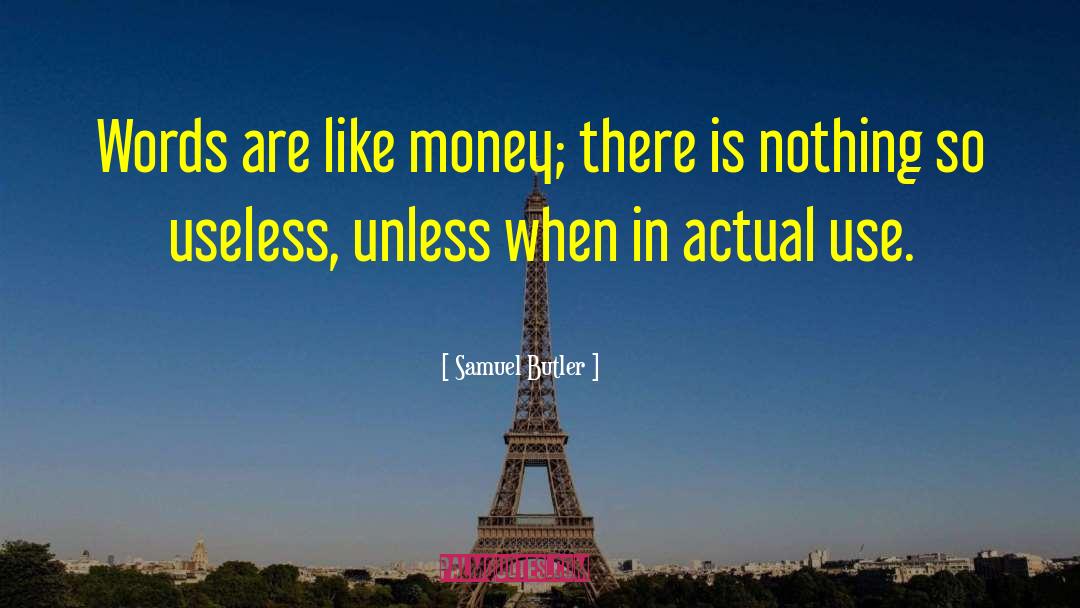 Samuel Butler Quotes: Words are like money; there