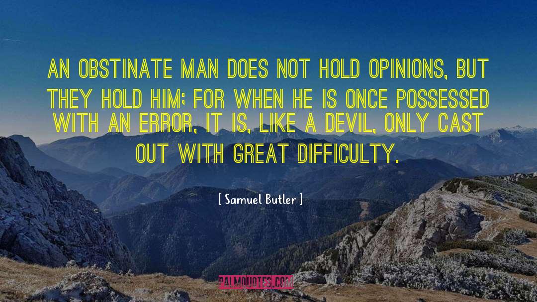 Samuel Butler Quotes: An obstinate man does not