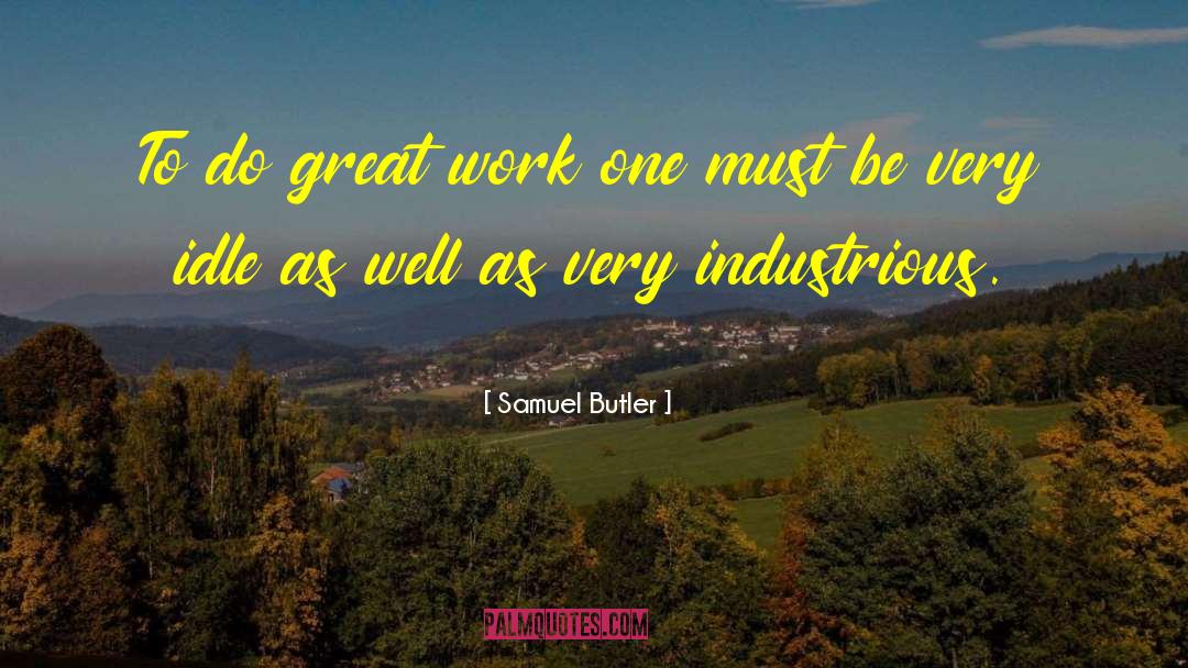 Samuel Butler Quotes: To do great work one