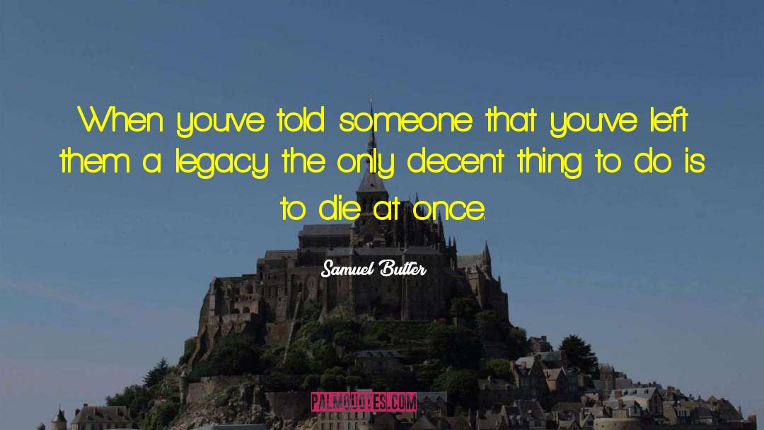 Samuel Butler Quotes: When you've told someone that