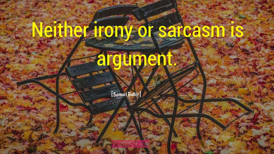 Samuel Butler Quotes: Neither irony or sarcasm is