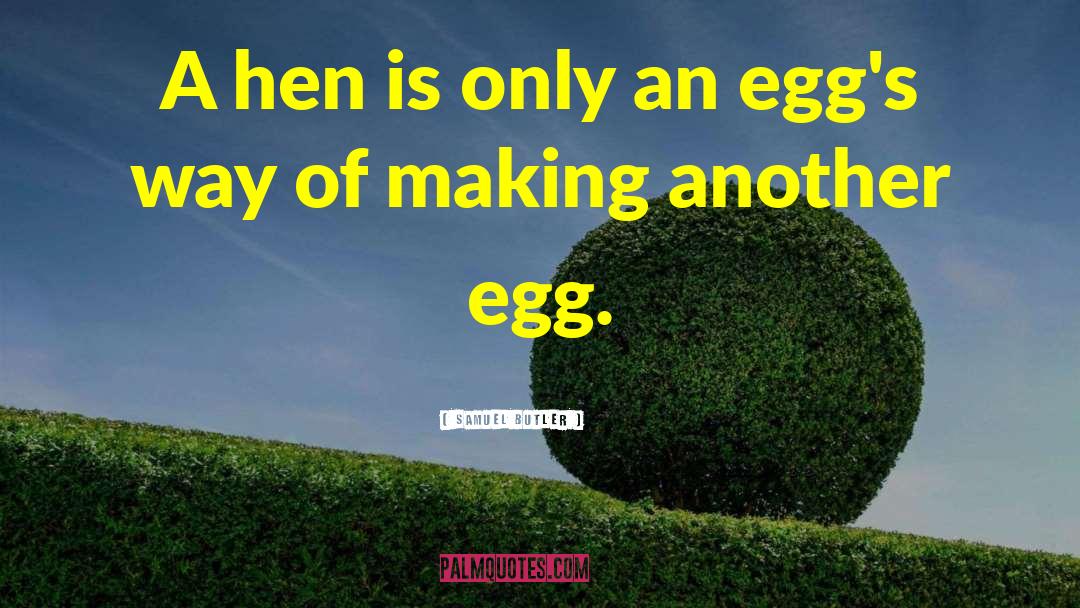 Samuel Butler Quotes: A hen is only an