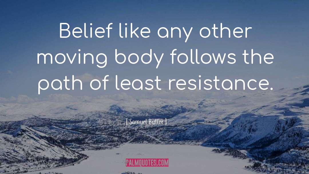 Samuel Butler Quotes: Belief like any other moving