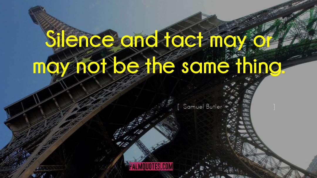 Samuel Butler Quotes: Silence and tact may or