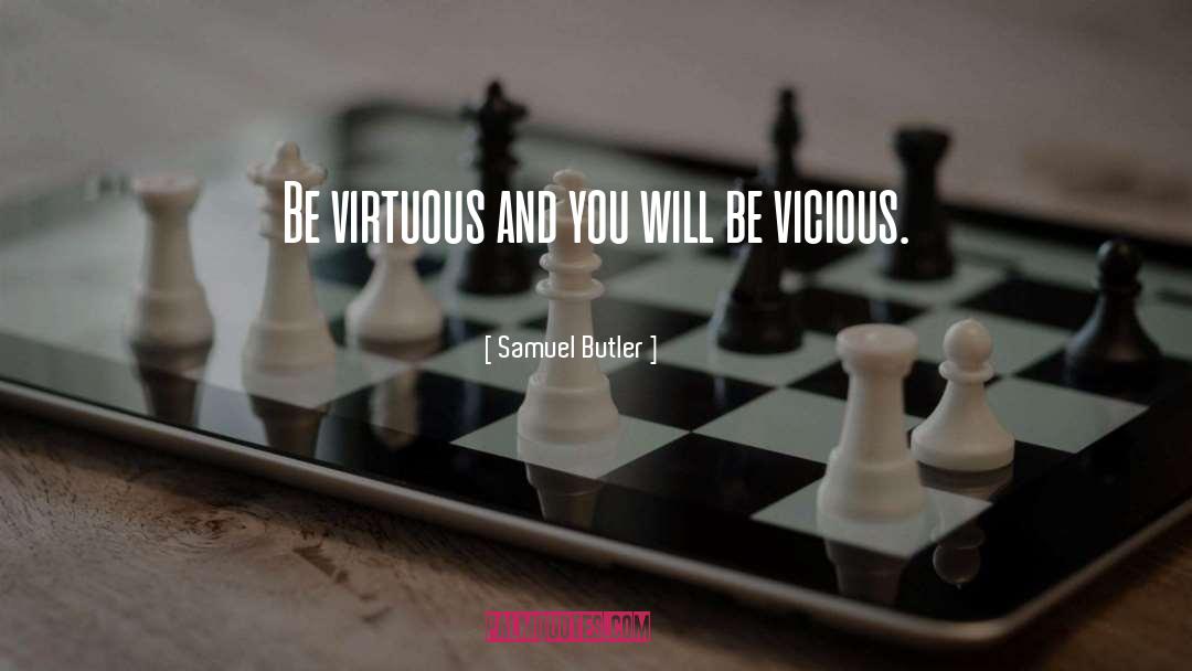 Samuel Butler Quotes: Be virtuous and you will