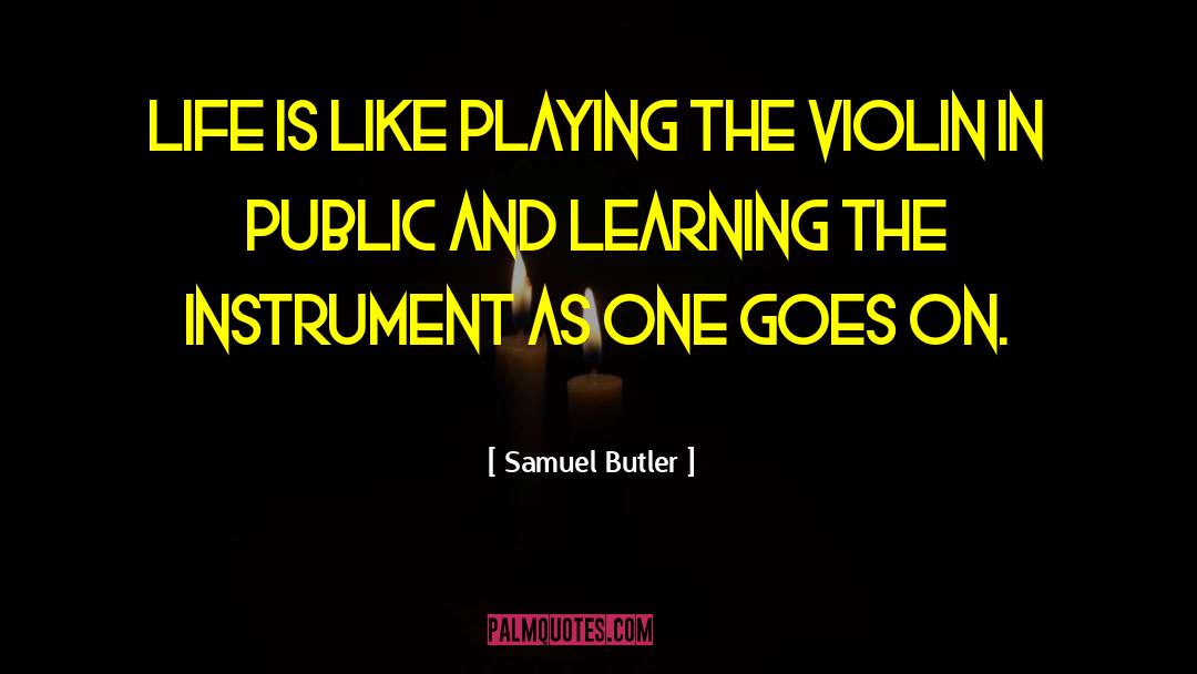 Samuel Butler Quotes: Life is like playing the