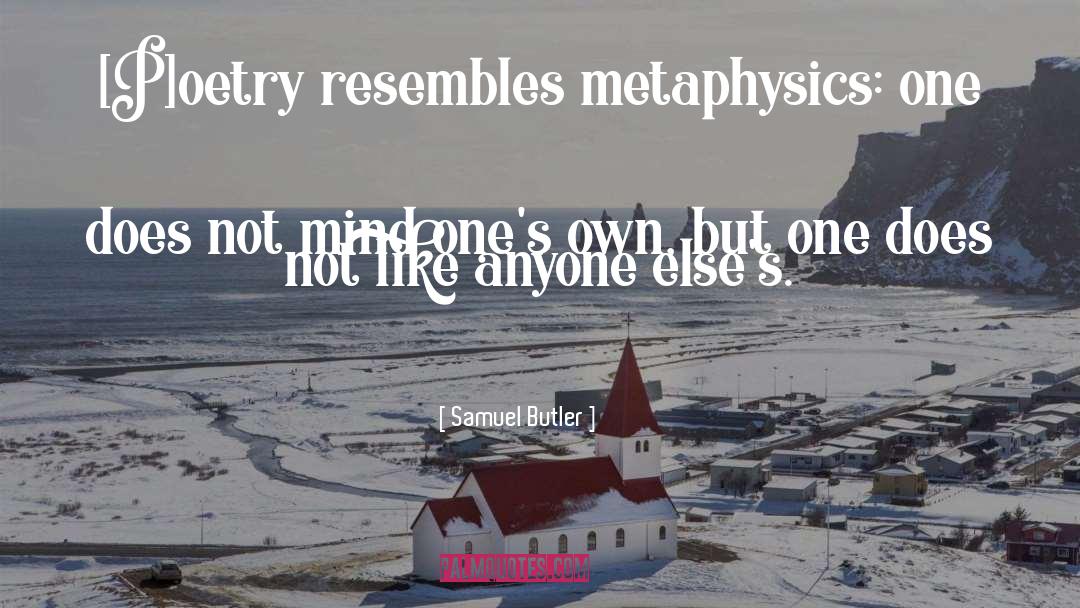 Samuel Butler Quotes: [P]oetry resembles metaphysics: one does