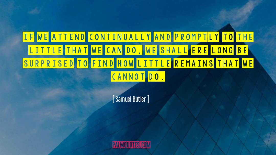 Samuel Butler Quotes: If we attend continually and