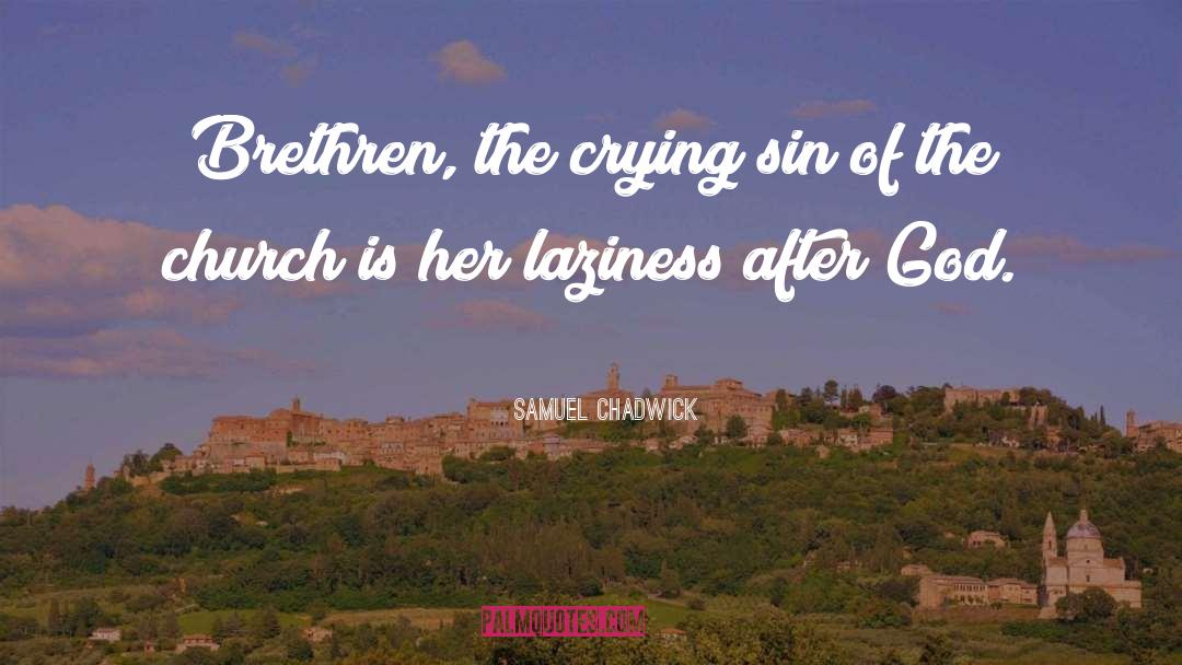 Samuel Chadwick Quotes: Brethren, the crying sin of