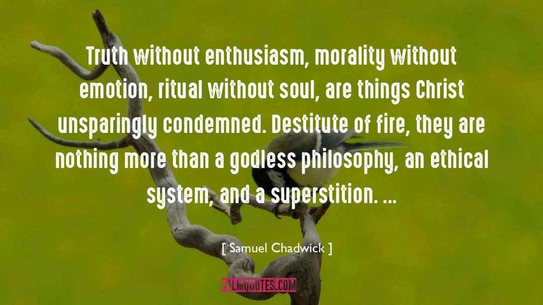 Samuel Chadwick Quotes: Truth without enthusiasm, morality without