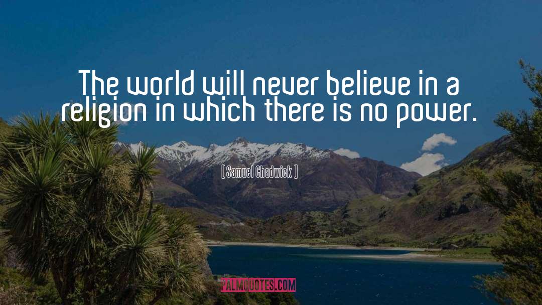 Samuel Chadwick Quotes: The world will never believe