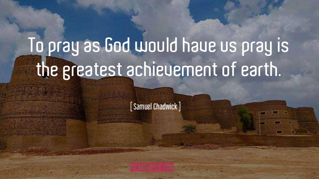 Samuel Chadwick Quotes: To pray as God would