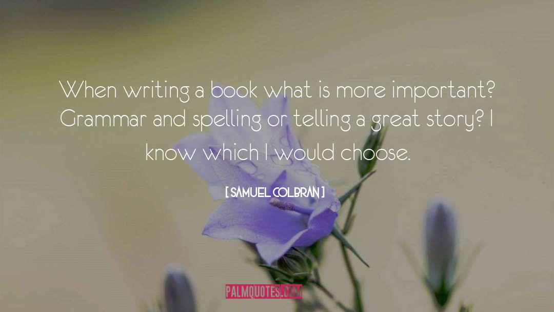 Samuel Colbran Quotes: When writing a book what