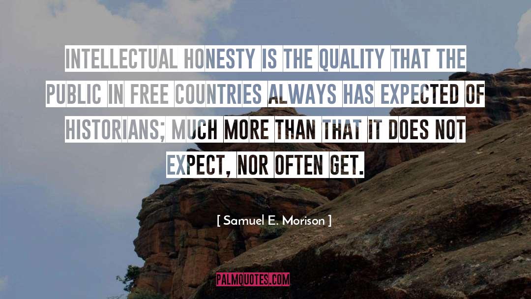 Samuel E. Morison Quotes: Intellectual honesty is the quality