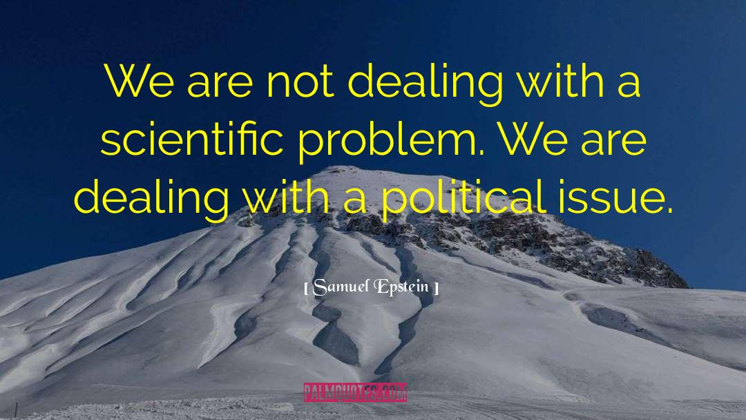 Samuel Epstein Quotes: We are not dealing with