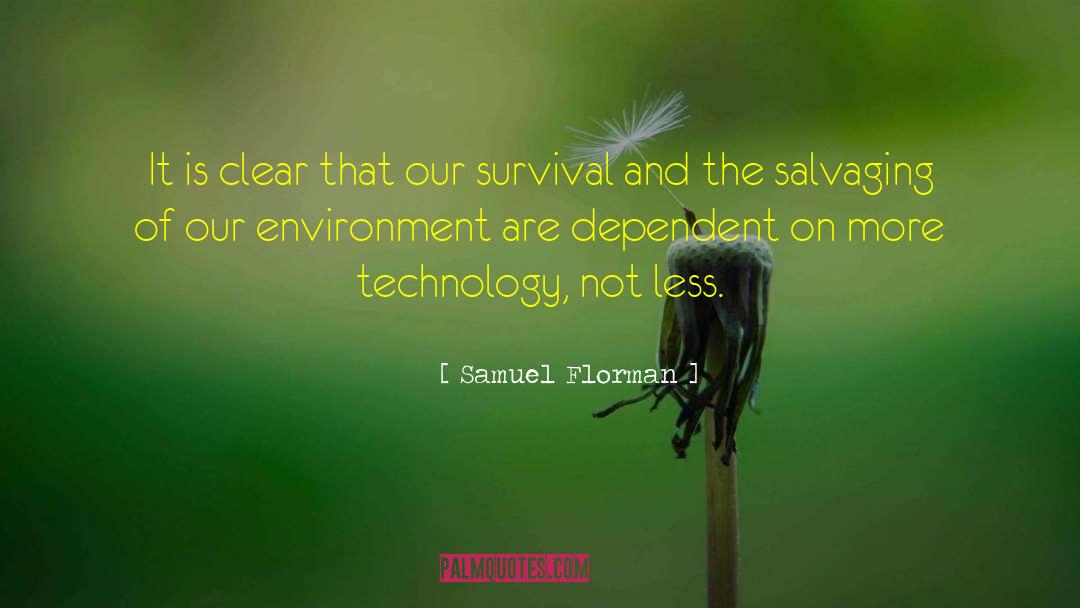 Samuel Florman Quotes: It is clear that our