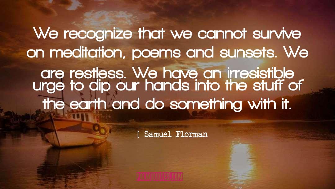 Samuel Florman Quotes: We recognize that we cannot