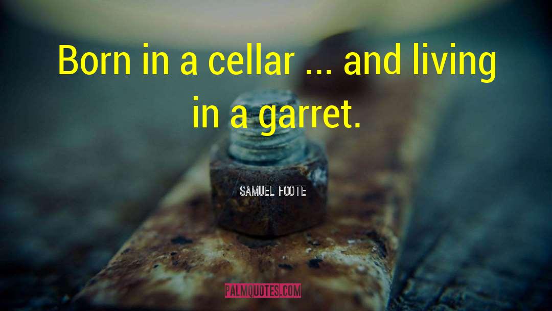 Samuel Foote Quotes: Born in a cellar ...