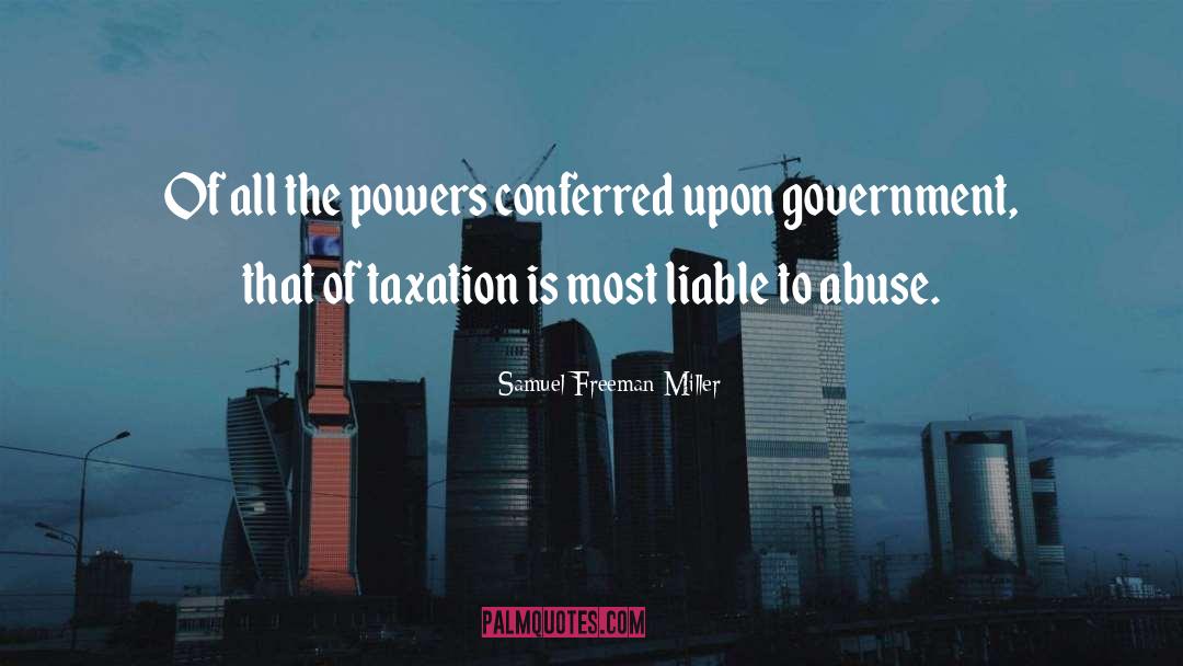 Samuel Freeman Miller Quotes: Of all the powers conferred