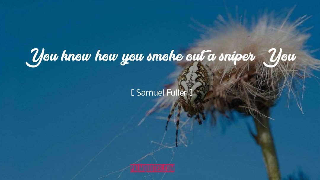 Samuel Fuller Quotes: You know how you smoke