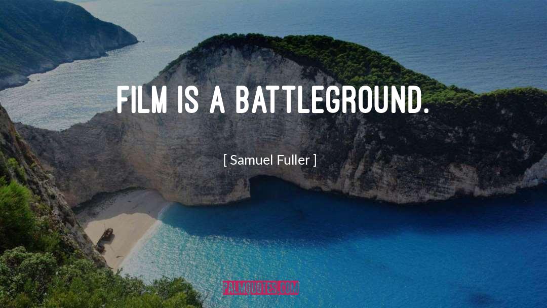 Samuel Fuller Quotes: Film is a battleground.