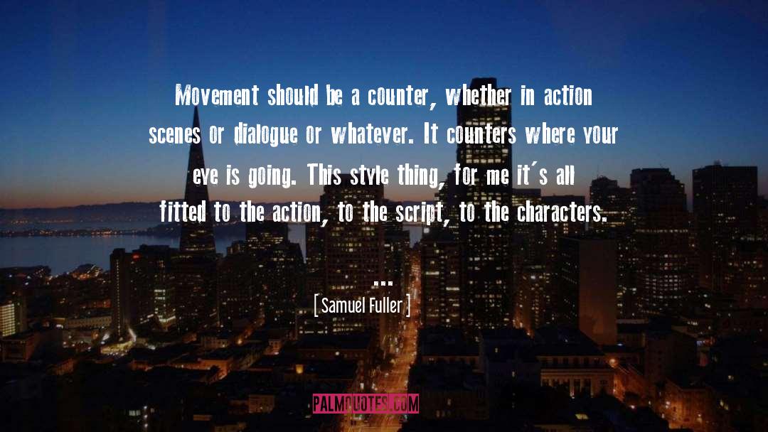 Samuel Fuller Quotes: Movement should be a counter,