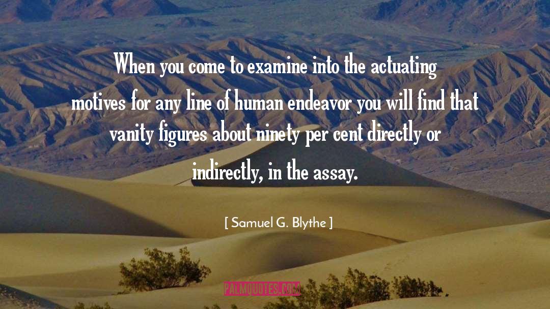 Samuel G. Blythe Quotes: When you come to examine