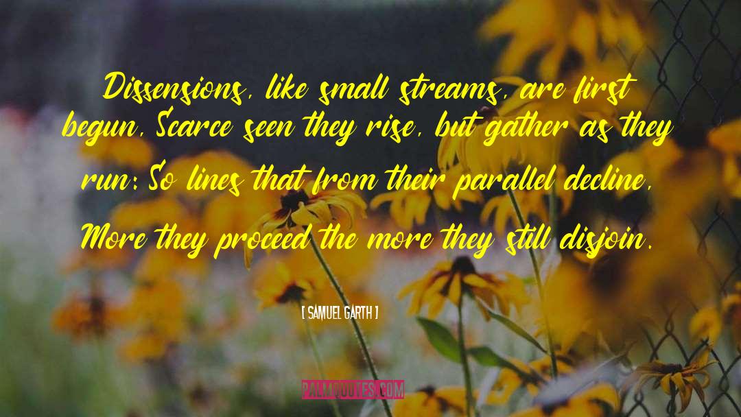 Samuel Garth Quotes: Dissensions, like small streams, are