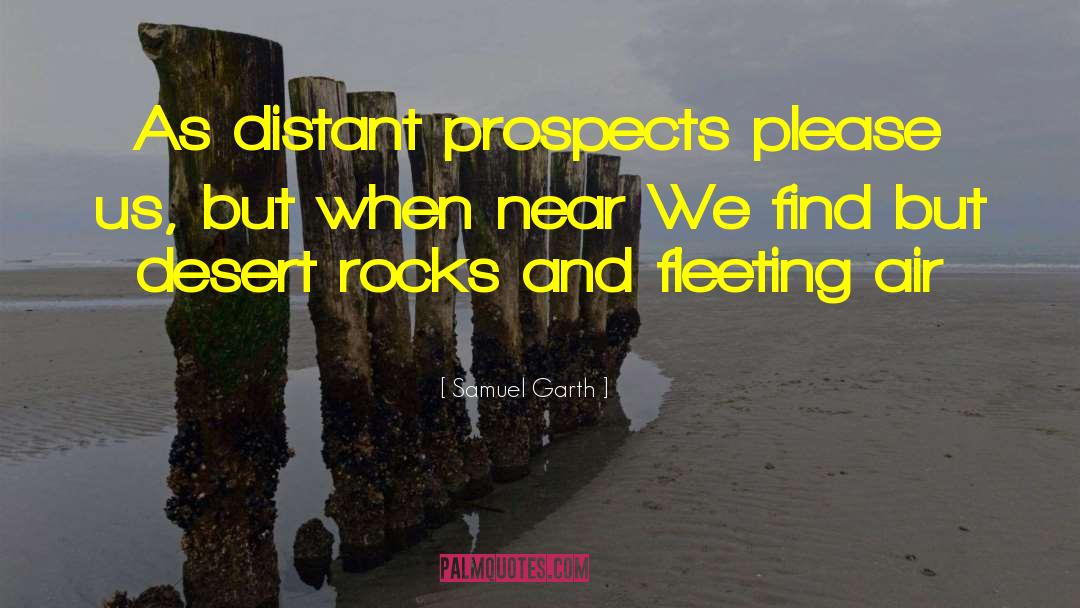 Samuel Garth Quotes: As distant prospects please us,