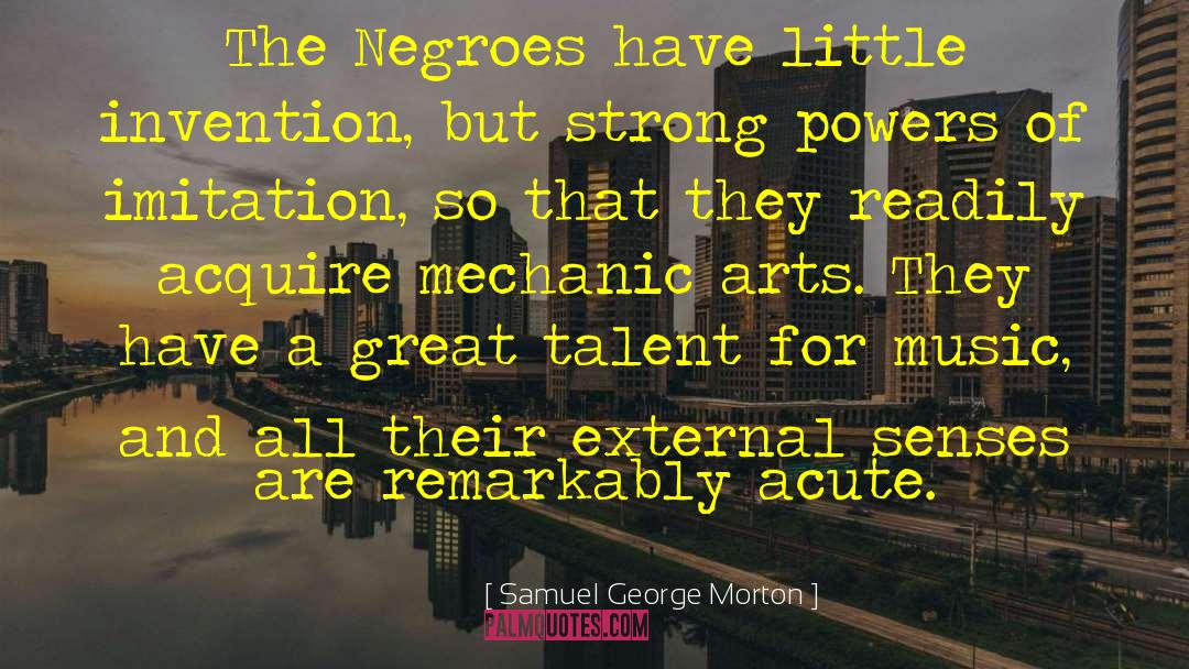 Samuel George Morton Quotes: The Negroes have little invention,