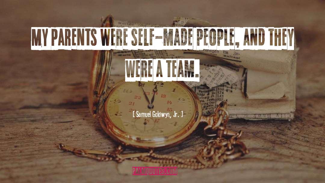 Samuel Goldwyn, Jr. Quotes: My parents were self-made people,