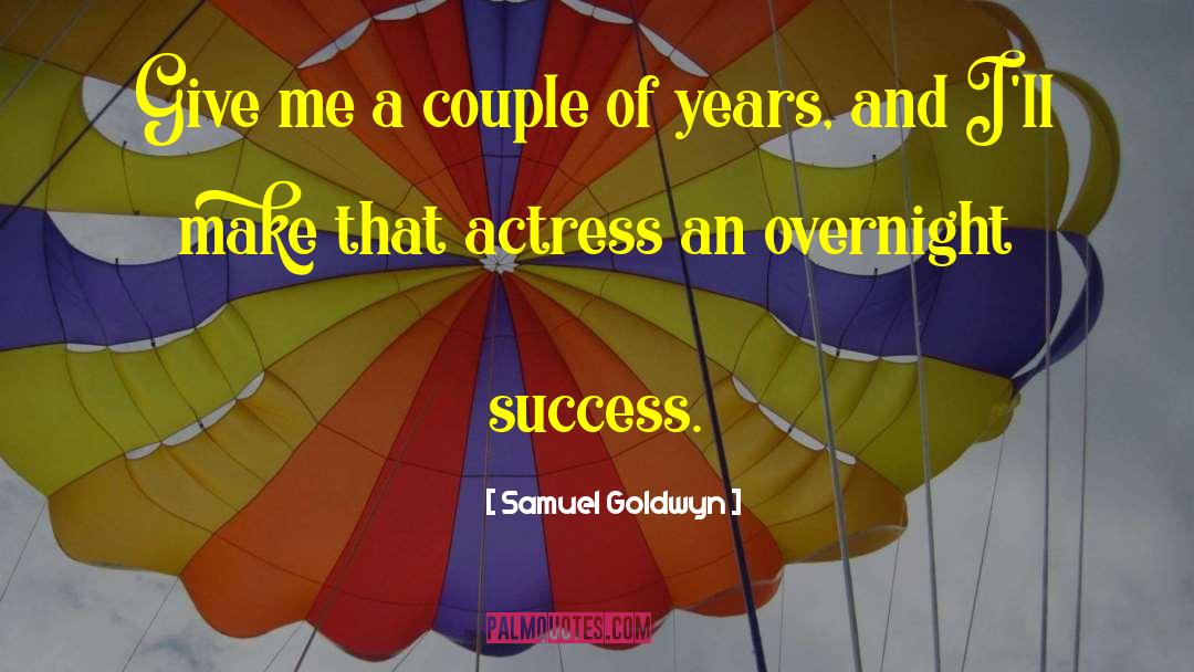Samuel Goldwyn Quotes: Give me a couple of