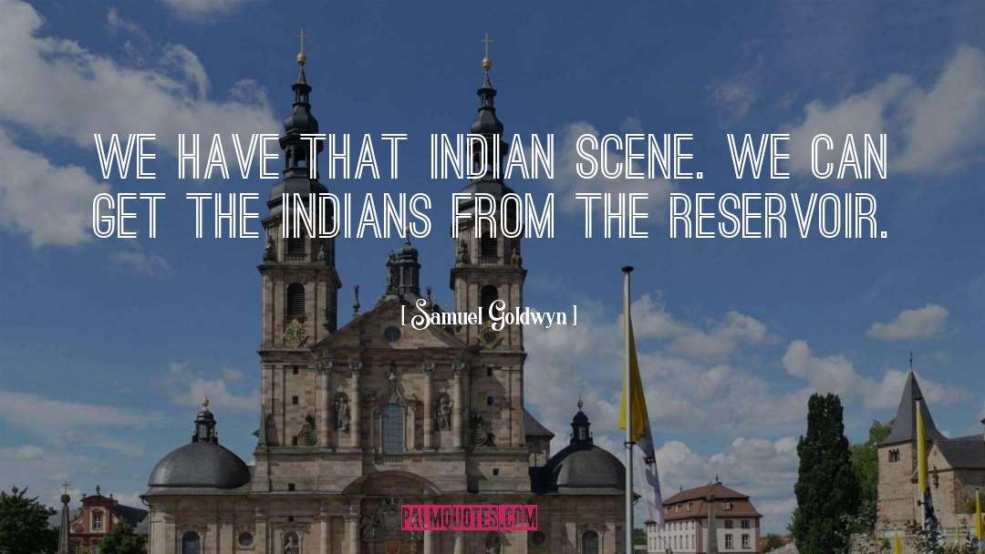 Samuel Goldwyn Quotes: We have that Indian scene.