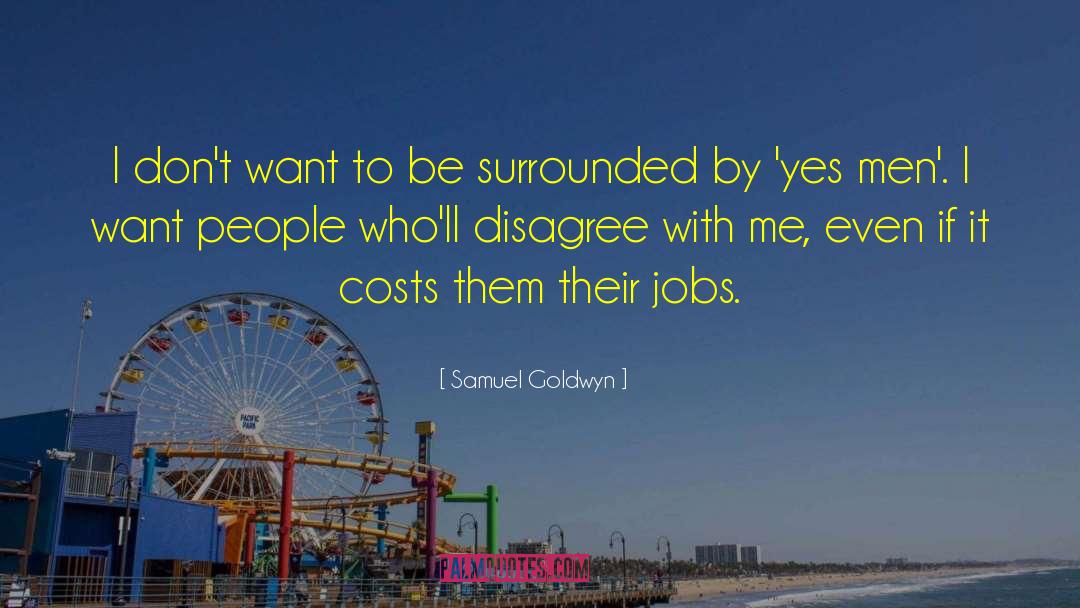 Samuel Goldwyn Quotes: I don't want to be