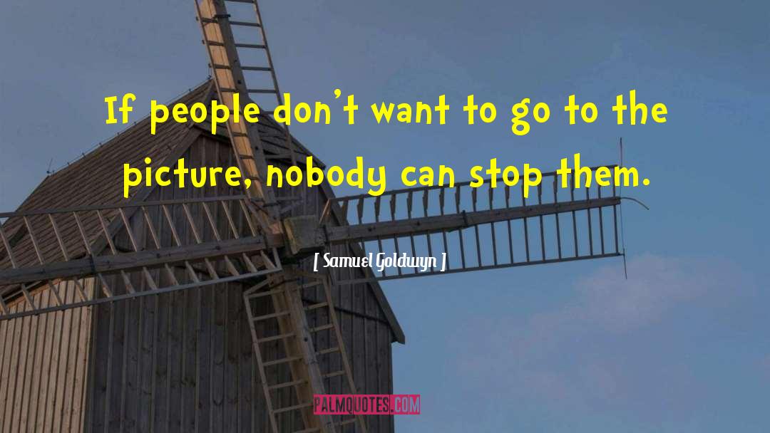 Samuel Goldwyn Quotes: If people don't want to