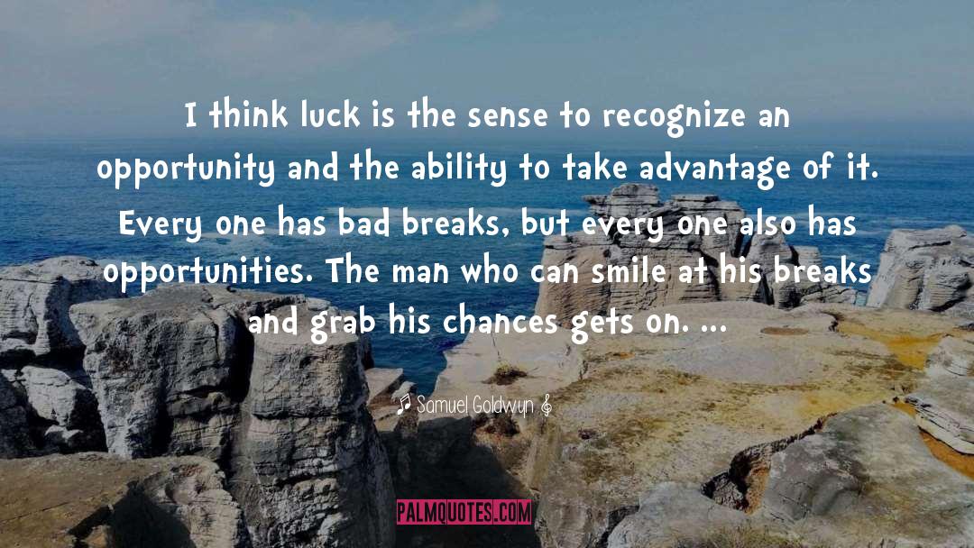 Samuel Goldwyn Quotes: I think luck is the