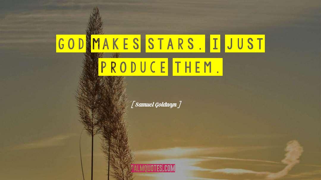 Samuel Goldwyn Quotes: God makes stars. I just