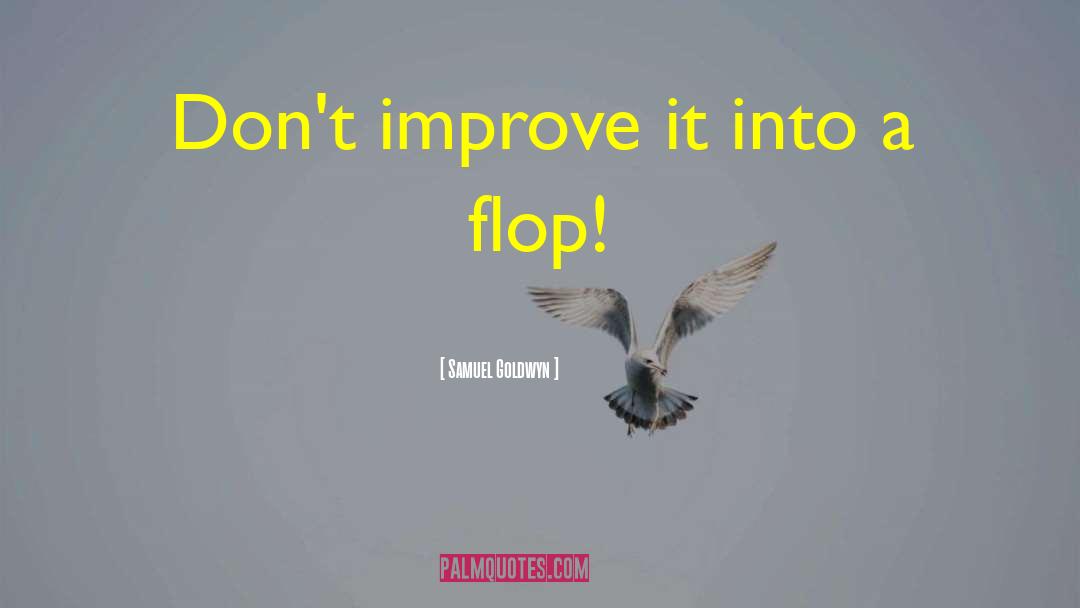 Samuel Goldwyn Quotes: Don't improve it into a