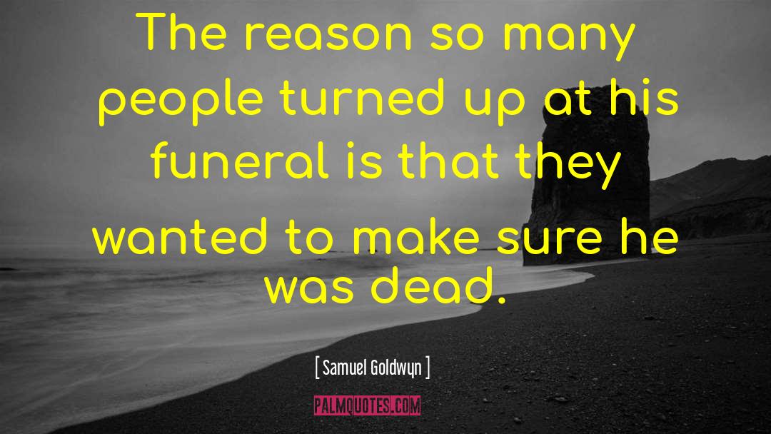 Samuel Goldwyn Quotes: The reason so many people