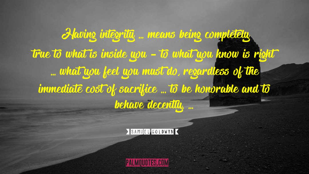 Samuel Goldwyn Quotes: Having integrity ... means being