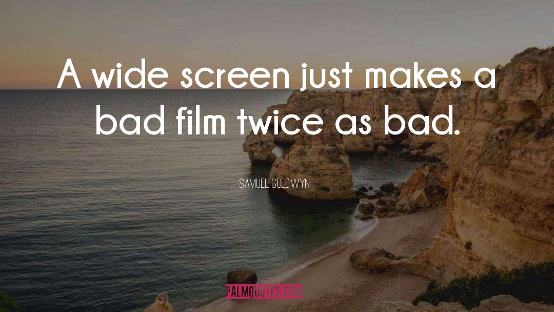 Samuel Goldwyn Quotes: A wide screen just makes