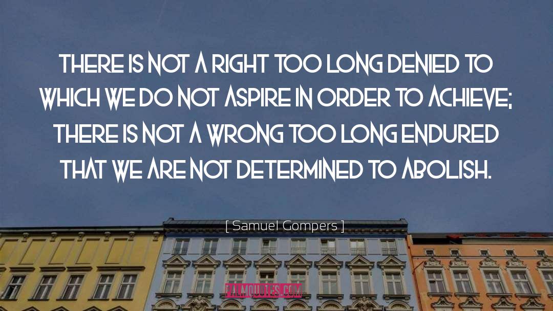 Samuel Gompers Quotes: There is not a right