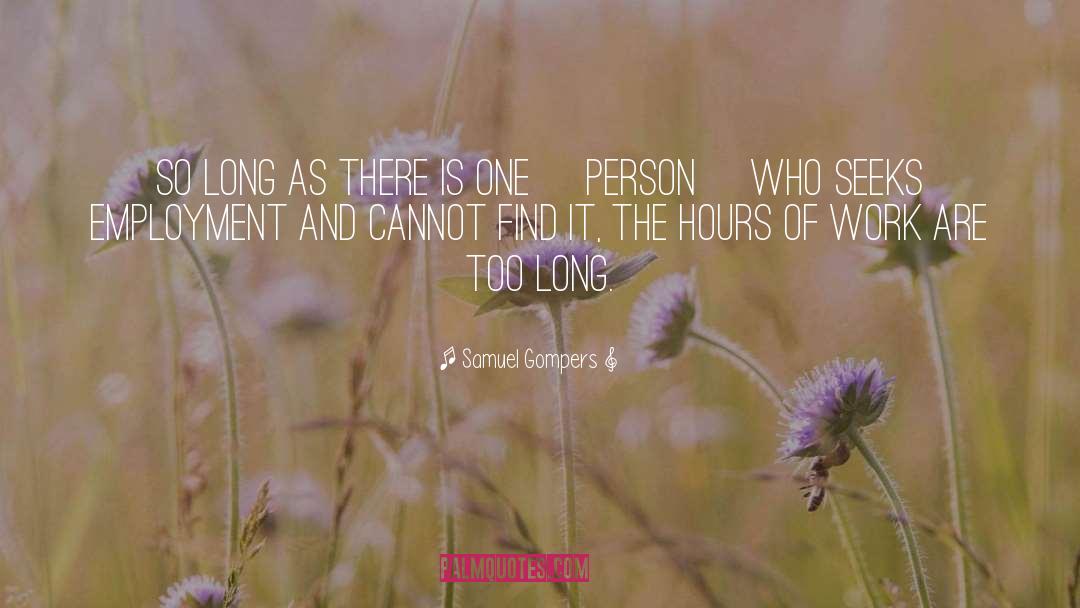 Samuel Gompers Quotes: So long as there is