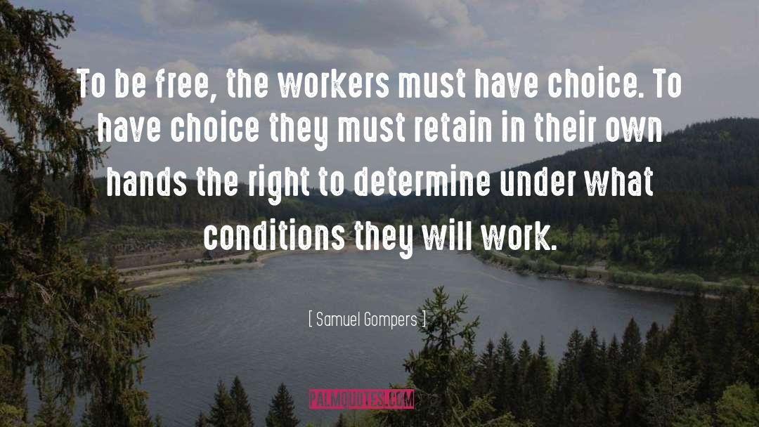 Samuel Gompers Quotes: To be free, the workers