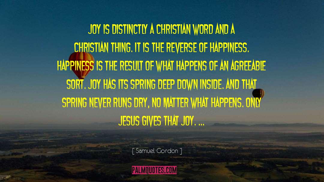 Samuel Gordon Quotes: Joy is distinctly a Christian