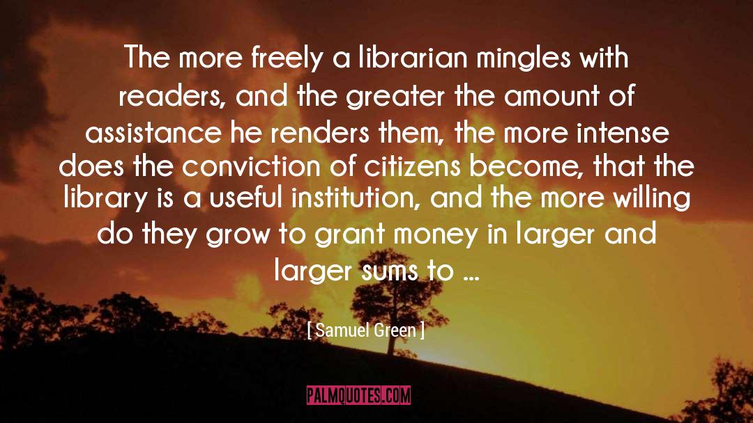 Samuel Green Quotes: The more freely a librarian