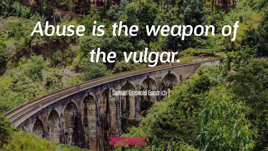 Samuel Griswold Goodrich Quotes: Abuse is the weapon of